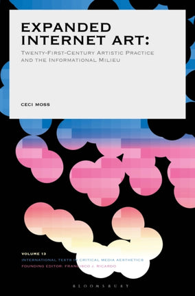 Expanded Internet Art TwentyFirstCentury Artistic Practice and the Informational Milieu International Texts in Critical Media Aesthetics