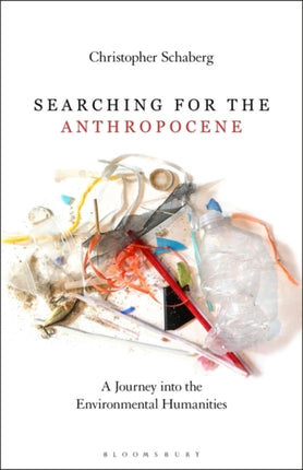 Searching for the Anthropocene: A Journey into the Environmental Humanities