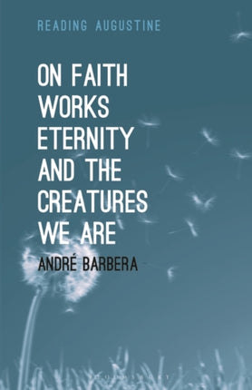 On Faith, Works, Eternity and the Creatures We Are