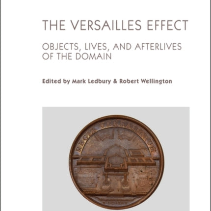 The Versailles Effect: Objects, Lives, and Afterlives of the Domaine