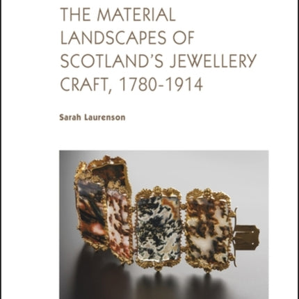 The Material Landscapes of Scotland’s Jewellery Craft, 1780-1914