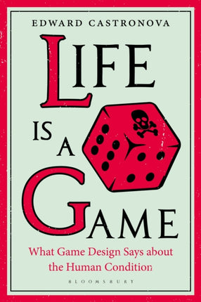 Life Is a Game What Game Design Says about the Human Condition