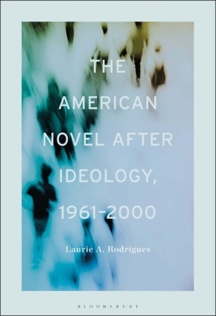 The American Novel After Ideology, 1961–2000