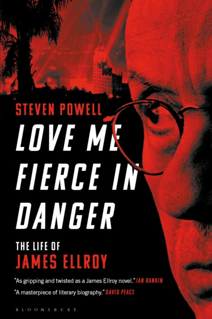 Love Me Fierce In Danger: The Life of James Ellroy