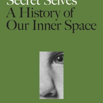 Secret Selves: A History of Our Inner Space