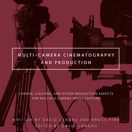 Multi-Camera Cinematography and Production: Camera, Lighting, and Other Production Aspects for Multiple Camera Image Capture