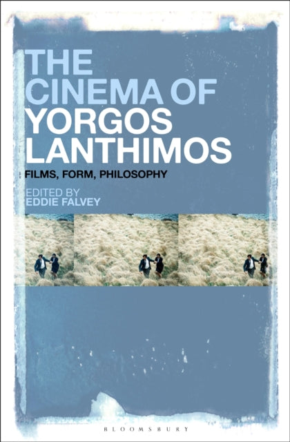 The Cinema of Yorgos Lanthimos: Films, Form, Philosophy