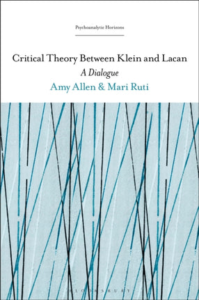 Critical Theory Between Klein and Lacan A Dialogue Psychoanalytic Horizons