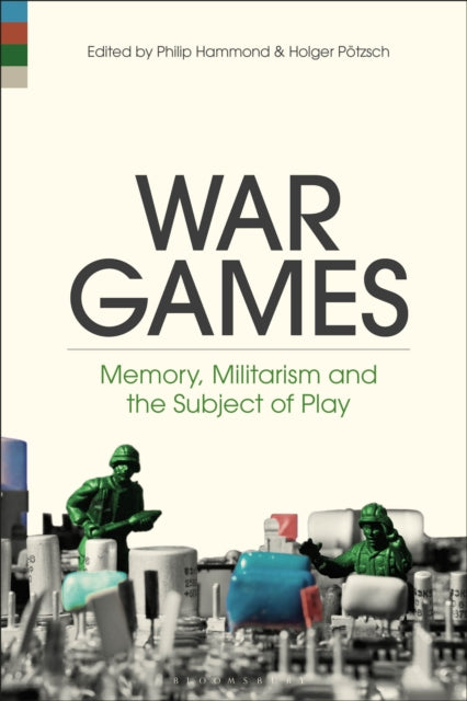 War Games Memory Militarism and the Subject of Play