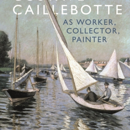 Gustave Caillebotte as Worker Collector Painter