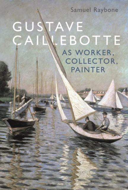 Gustave Caillebotte as Worker Collector Painter