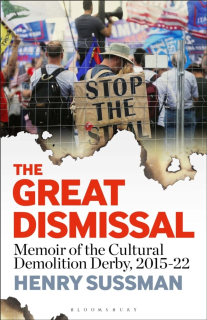 The Great Dismissal: Memoir of the Cultural Demolition Derby, 2015-22