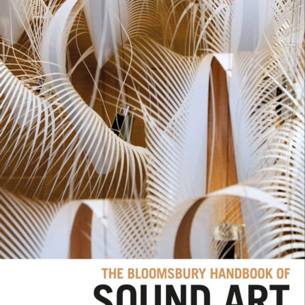 The Bloomsbury Handbook of Sound Art