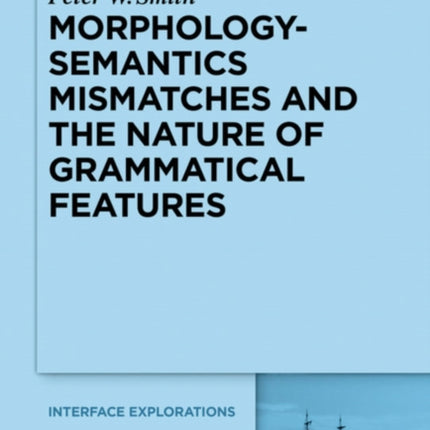 MorphologySemantics Mismatches and the Nature of Grammatical Features