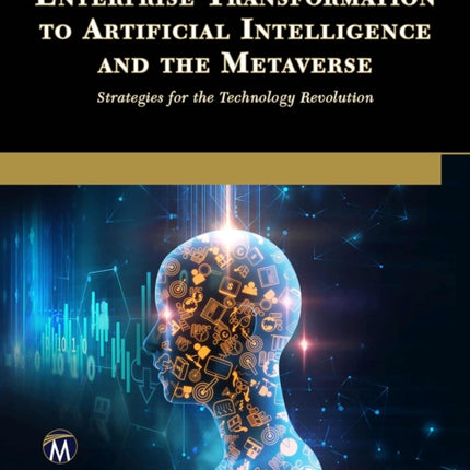 Enterprise Transformation to Artificial Intelligence and the Metaverse: Strategies for the Technology Revolution