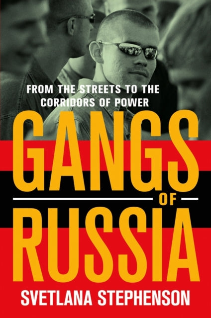 Gangs of Russia: From the Streets to the Corridors of Power