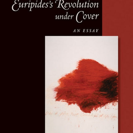 Euripides' Revolution under Cover: An Essay