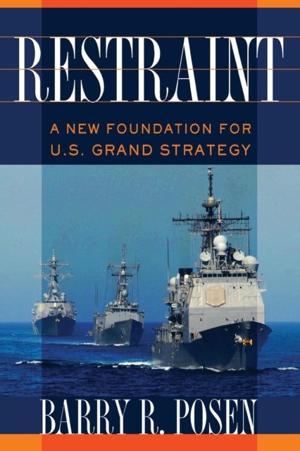 Restraint: A New Foundation for U.S. Grand Strategy