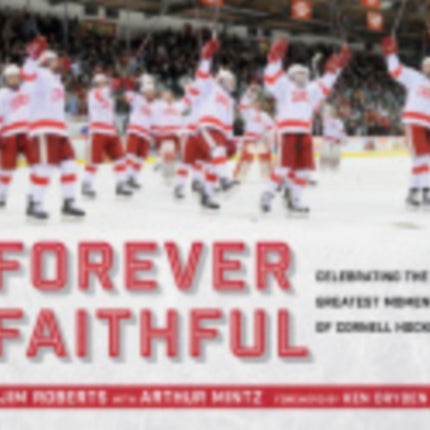 Forever Faithful: Celebrating the Greatest Moments of Cornell Hockey