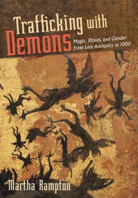 Trafficking with Demons: Magic, Ritual, and Gender from Late Antiquity to 1000