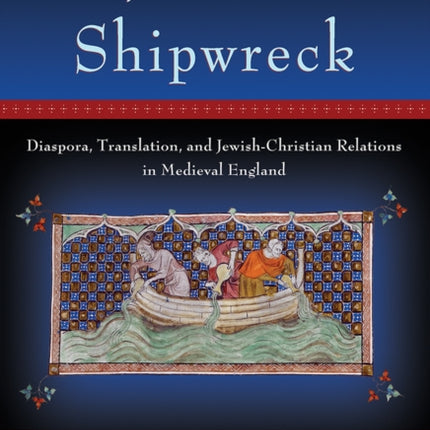 Jacob's Shipwreck: Diaspora, Translation, and Jewish-Christian Relations in Medieval England