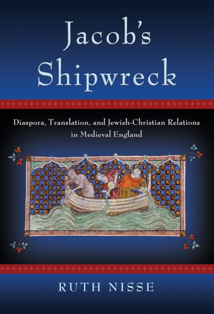 Jacob's Shipwreck: Diaspora, Translation, and Jewish-Christian Relations in Medieval England