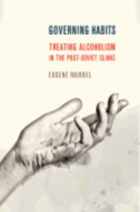 Governing Habits: Treating Alcoholism in the Post-Soviet Clinic