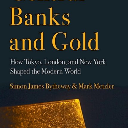 Central Banks and Gold: How Tokyo, London, and New York Shaped the Modern World