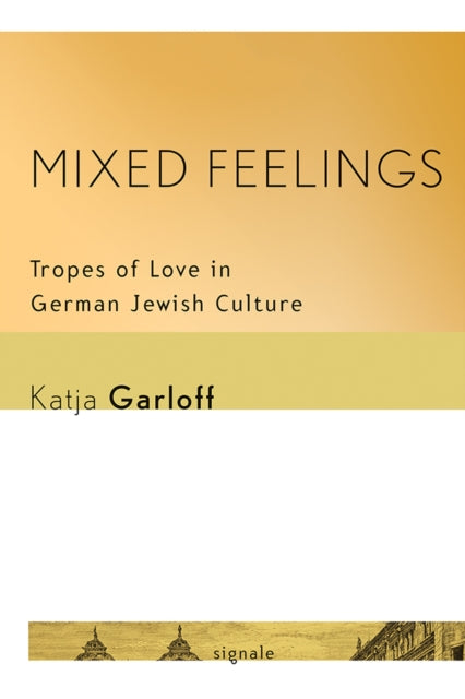 Mixed Feelings: Tropes of Love in German Jewish Culture