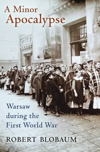 A Minor Apocalypse: Warsaw during the First World War