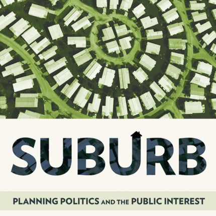 Suburb: Planning Politics and the Public Interest