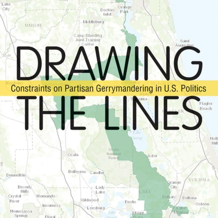 Drawing the Lines: Constraints on Partisan Gerrymandering in U.S. Politics