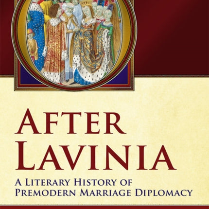 After Lavinia: A Literary History of Premodern Marriage Diplomacy