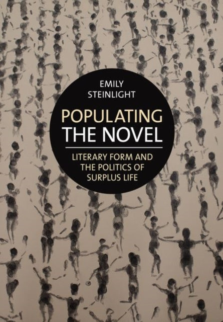 Populating the Novel: Literary Form and the Politics of Surplus Life