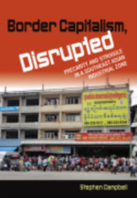 Border Capitalism, Disrupted: Precarity and Struggle in a Southeast Asian Industrial Zone