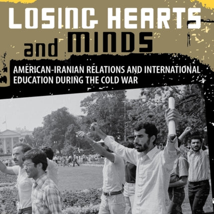 Losing Hearts and Minds: American-Iranian Relations and International Education during the Cold War