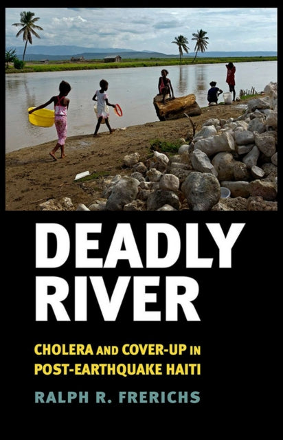 Deadly River: Cholera and Cover-Up in Post-Earthquake Haiti