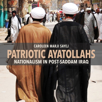 Patriotic Ayatollahs: Nationalism in Post-Saddam Iraq