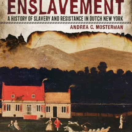 Spaces of Enslavement: A History of Slavery and Resistance in Dutch New York