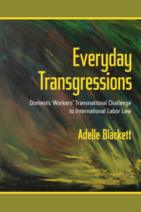 Everyday Transgressions: Domestic Workers' Transnational Challenge to International Labor Law