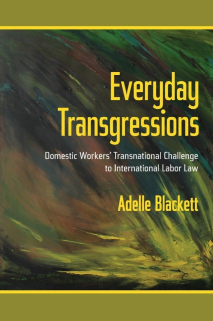 Everyday Transgressions: Domestic Workers' Transnational Challenge to International Labor Law