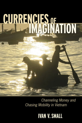 Currencies of Imagination: Channeling Money and Chasing Mobility in Vietnam