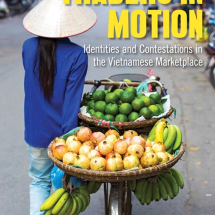 Traders in Motion: Identities and Contestations in the Vietnamese Marketplace