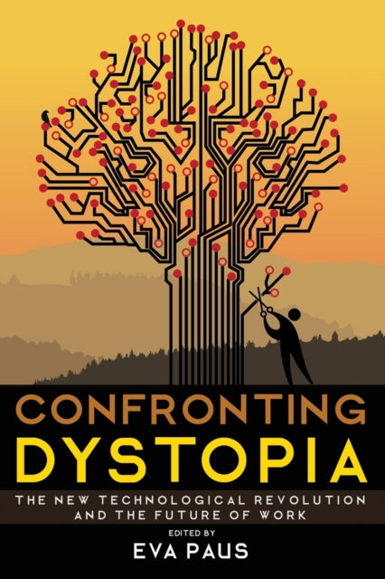 Confronting Dystopia: The New Technological Revolution and the Future of Work