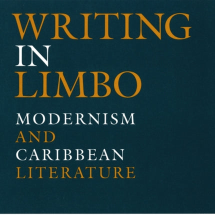 Writing in Limbo: Modernism and Caribbean Literature