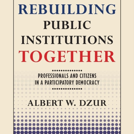 Rebuilding Public Institutions Together: Professionals and Citizens in a Participatory Democracy