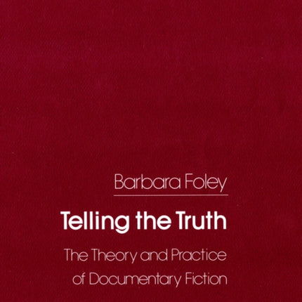 Telling the Truth: The Theory and Practice of Documentary Fiction