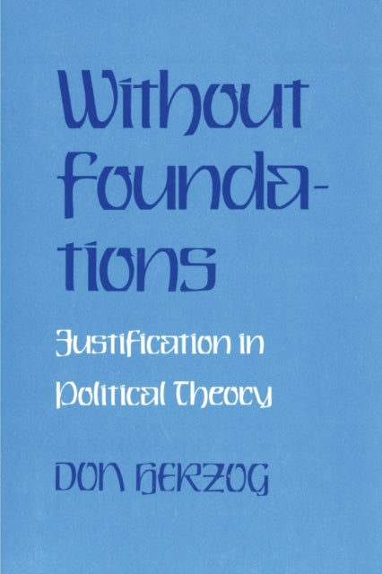 Without Foundations: Justification in Political Theory