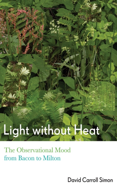 Light without Heat: The Observational Mood from Bacon to Milton