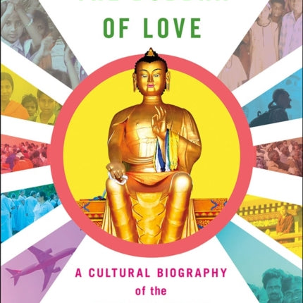 Battling the Buddha of Love: A Cultural Biography of the Greatest Statue Never Built